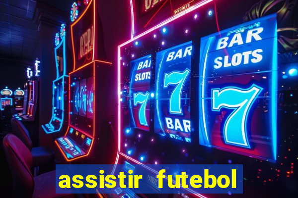 assistir futebol multi max